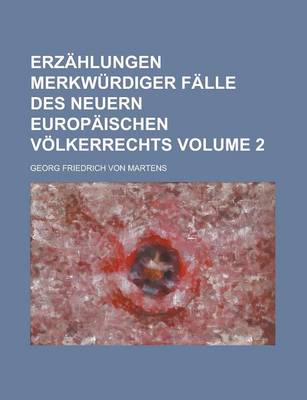 Book cover for Erzahlungen Merkwurdiger Falle Des Neuern Europaischen Volkerrechts Volume 2