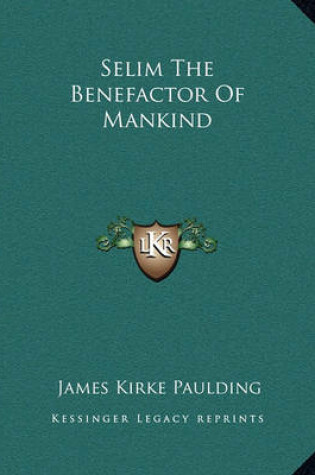 Cover of Selim The Benefactor Of Mankind