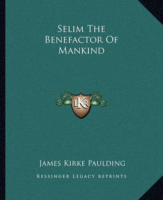 Book cover for Selim The Benefactor Of Mankind