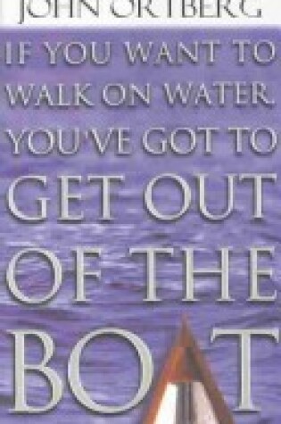 Cover of If You Want to Walk on Water Youve Got to Get Out of Boat