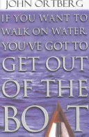 Book cover for If You Want to Walk on Water Youve Got to Get Out of Boat