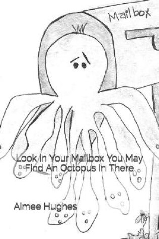 Cover of Look In Your Mailbox You May Find An Octopus In There