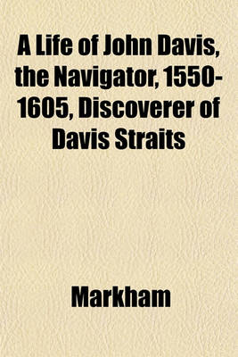 Book cover for A Life of John Davis, the Navigator, 1550-1605, Discoverer of Davis Straits