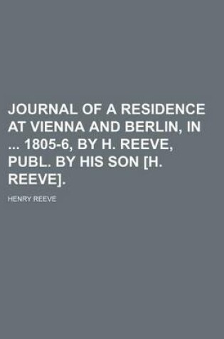 Cover of Journal of a Residence at Vienna and Berlin, in 1805-6, by H. Reeve, Publ. by His Son [H. Reeve].