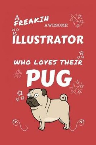 Cover of A Freakin Awesome Illustrator Who Loves Their Pug