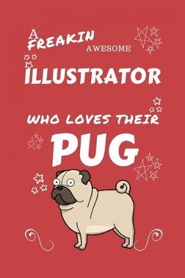 Book cover for A Freakin Awesome Illustrator Who Loves Their Pug