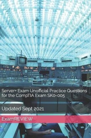 Cover of Server+ Exam Unofficial Practice Questions for the CompTIA Exam SK0-005