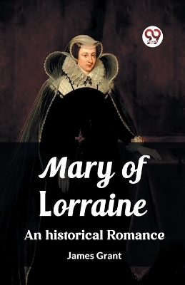 Book cover for Mary of Lorraine An historical romance