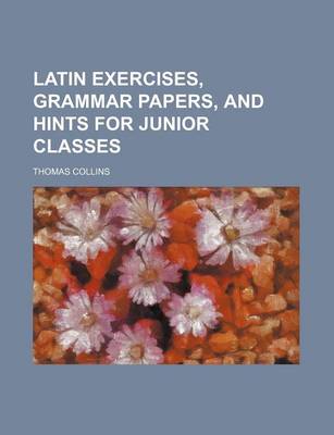 Book cover for Latin Exercises, Grammar Papers, and Hints for Junior Classes