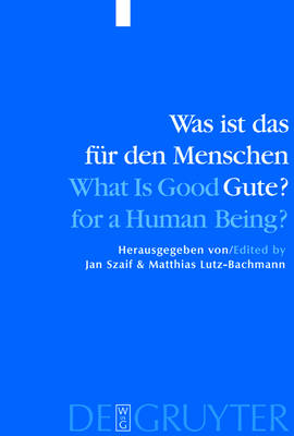 Cover of Was ist das fur den Menschen Gute? / What is Good for a Human Being?