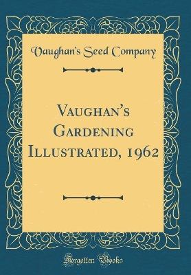 Book cover for Vaughan's Gardening Illustrated, 1962 (Classic Reprint)