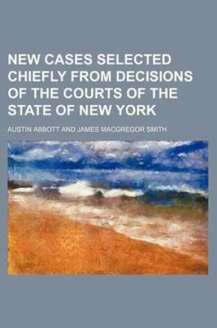 Cover of New Cases Selected Chiefly from Decisions of the Courts of the State of New York (Volume 10)