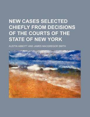 Book cover for New Cases Selected Chiefly from Decisions of the Courts of the State of New York (Volume 10)