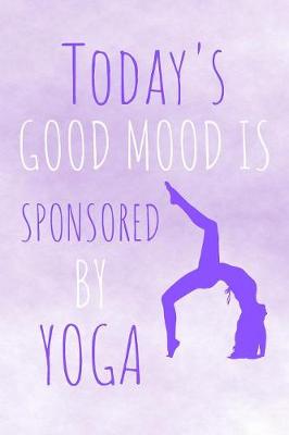 Book cover for Today's Good Mood Is Sponsored By Yoga