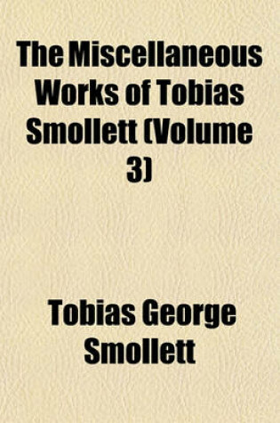 Cover of The Miscellaneous Works of Tobias Smollett (Volume 3)