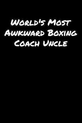 Book cover for World's Most Awkward Boxing Coach Uncle