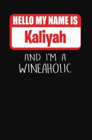 Cover of Hello My Name Is Kaliyah and I'm a Wineaholic