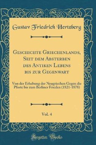 Cover of Geschichte Griechenlands, Seit Dem Absterben Des Antiken Lebens Bis Zur Gegenwart, Vol. 4