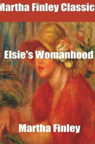 Cover of Martha Finley Classics: Elsie's Womanhood