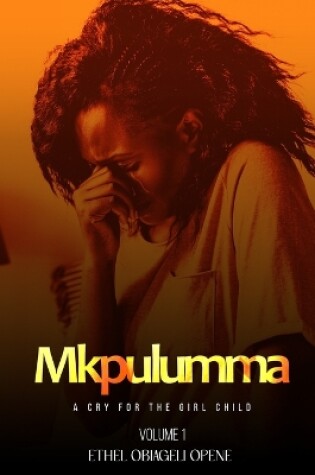 Cover of Mkpulumma (A cry for the girl child) Volume 1