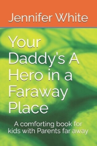 Cover of Your Daddy's A Hero in a Faraway Place