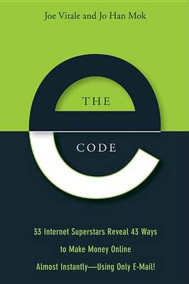 Book cover for The E-Code: 34 Internet Superstars Reveal 44 Ways to Make Money Online Almost Instantly--Using Only E-mail!