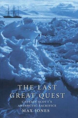 Cover of Last Great Quest, The: Captain Scott's Antarctic Sacrifice