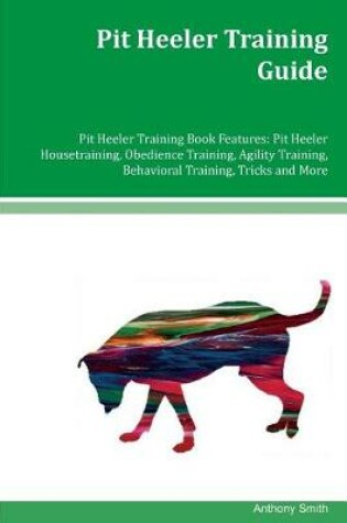 Cover of Pit Heeler Training Guide Pit Heeler Training Book Features