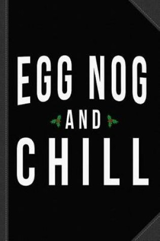 Cover of Egg Nog and Chill 2 Journal Notebook