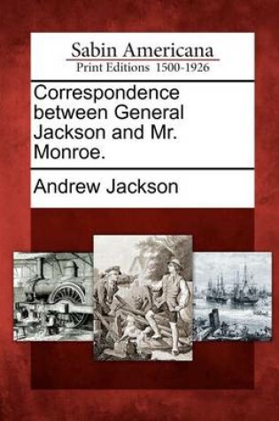 Cover of Correspondence Between General Jackson and Mr. Monroe.