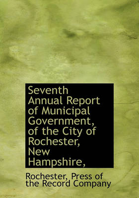 Book cover for Seventh Annual Report of Municipal Government, of the City of Rochester, New Hampshire,