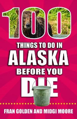 Book cover for 100 Things to Do in Alaska Before You Die