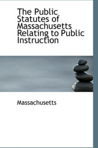 Cover of The Public Statutes of Massachusetts Relating to Public Instruction