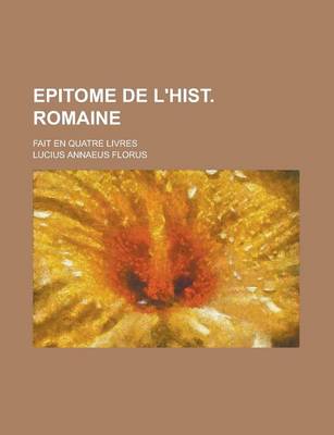 Book cover for Epitome de L'Hist. Romaine; Fait En Quatre Livres