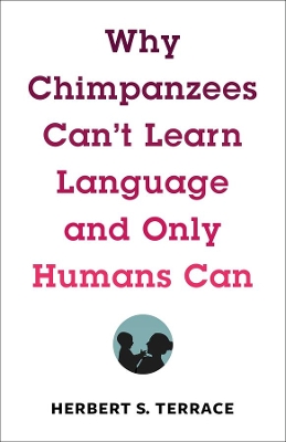 Cover of Why Chimpanzees Can't Learn Language and Only Humans Can