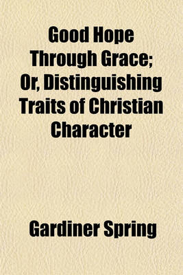 Book cover for Good Hope Through Grace; Or, Distinguishing Traits of Christian Character
