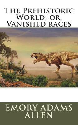 Book cover for The Prehistoric World; Or, Vanished Races