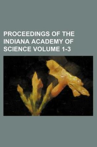 Cover of Proceedings of the Indiana Academy of Science Volume 1-3