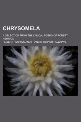 Cover of Chrysomela; A Selection from the Lyrical Poems of Robert Herrick