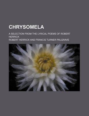 Book cover for Chrysomela; A Selection from the Lyrical Poems of Robert Herrick