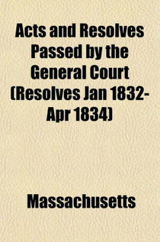 Cover of Acts and Resolves Passed by the General Court (Resolves Jan 1832-Apr 1834)