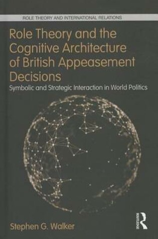 Cover of Role Theory and the Cognitive Architecture of British Appeasement Decisions: Symbolic and Strategic Interaction in World Politics: Symbolic and Strategic Interaction in World Politics