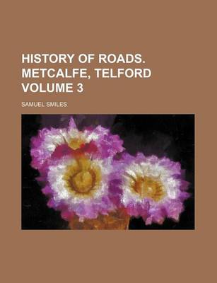 Book cover for History of Roads. Metcalfe, Telford Volume 3