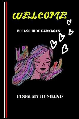 Book cover for Welcome Please Hide Packages From My Husband