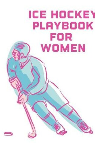 Cover of Ice Hockey Playbook For Women