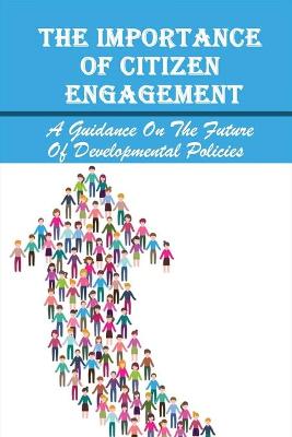 Book cover for The Importance Of Citizen Engagement