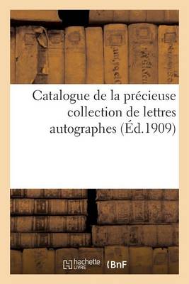 Cover of Catalogue de la Précieuse Collection de Lettres Autographes Ayant Appartenu