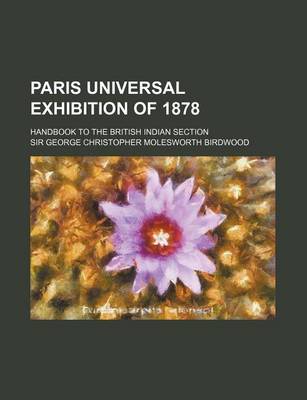 Book cover for Paris Universal Exhibition of 1878; Handbook to the British Indian Section