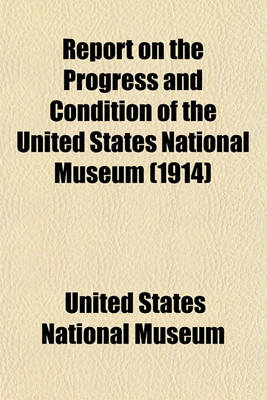 Book cover for Report on the Progress and Condition of the United States National Museum (1914)