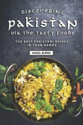 Cover of Discovering Pakistan Via the Tasty Foods